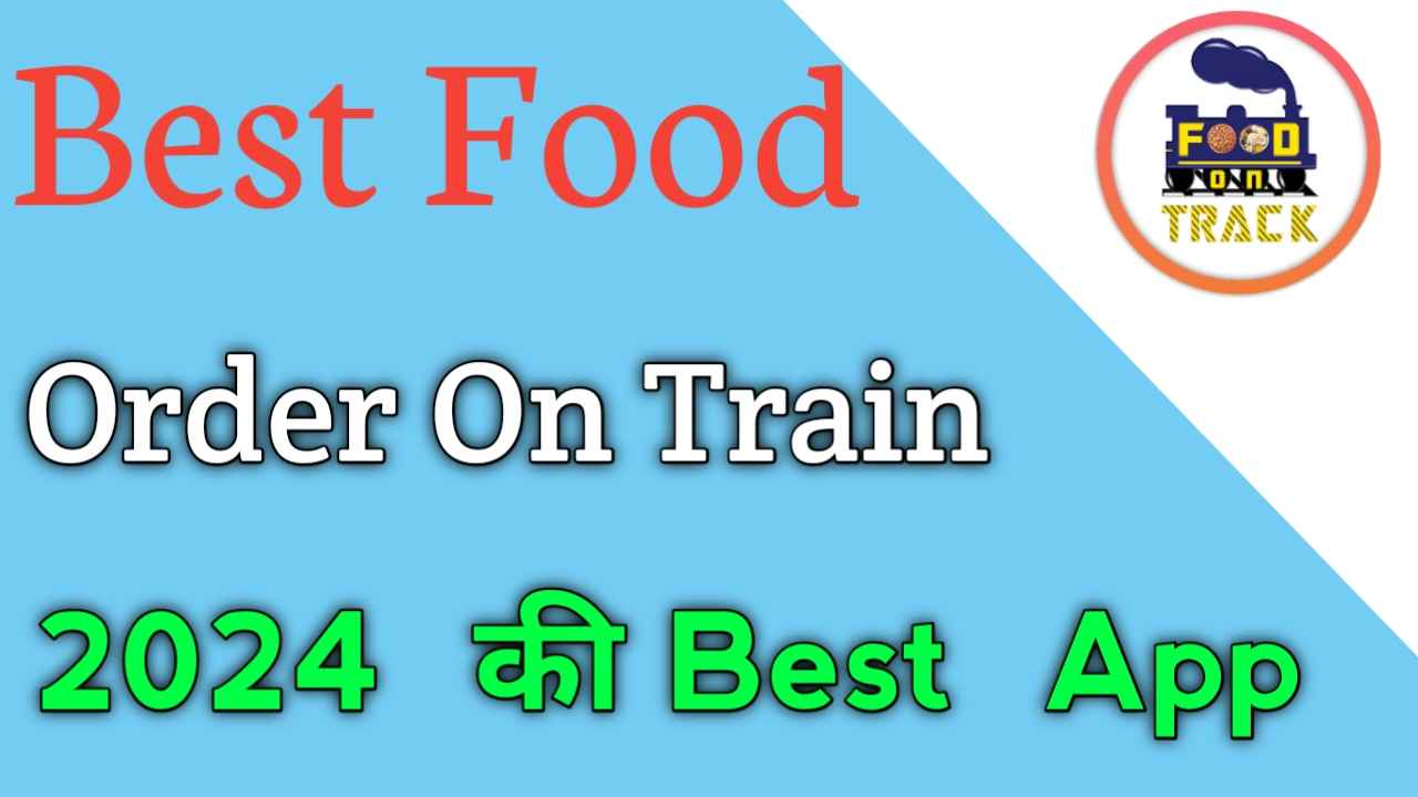 Best App Food Order In Train 2024